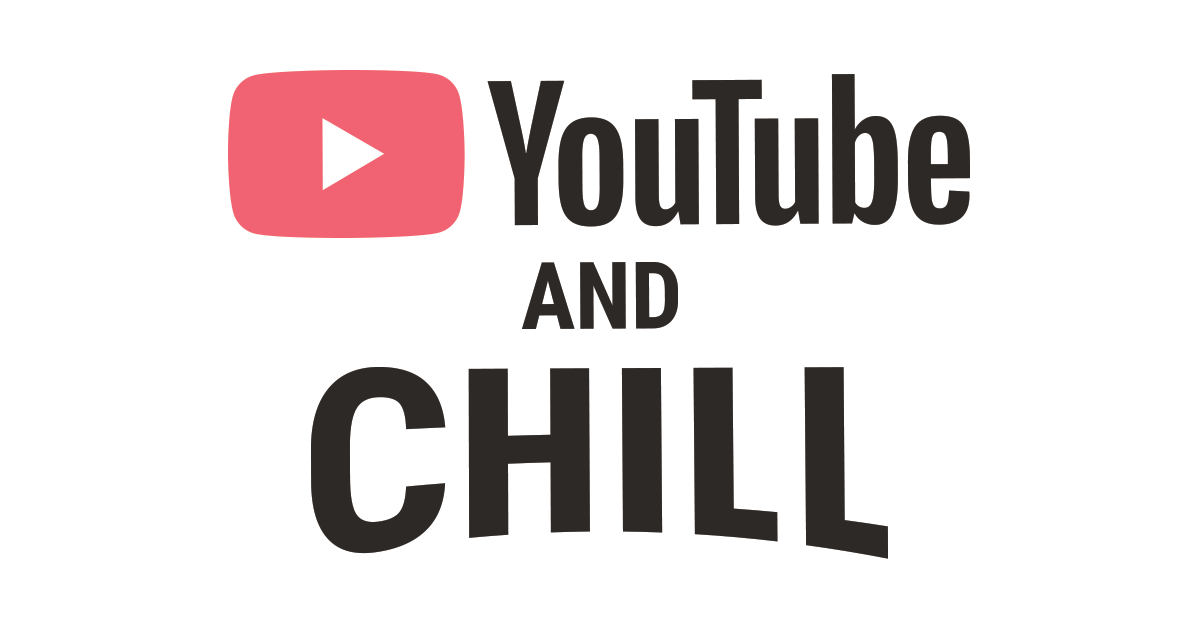 YouTube and Chill