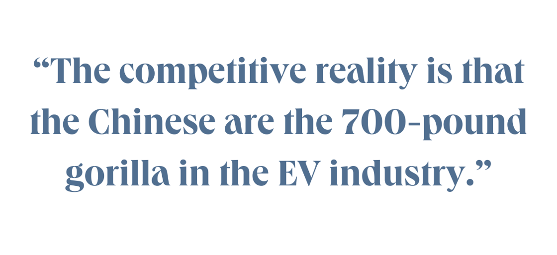 "The competitive reality is that the Chinese are the 700-pound gorilla in the EV industry."