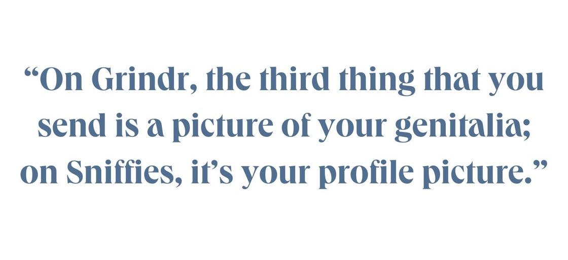 On Grindr, the third thing that you send is a picture of your genitalia; on Sniffies, it's your profile picture.